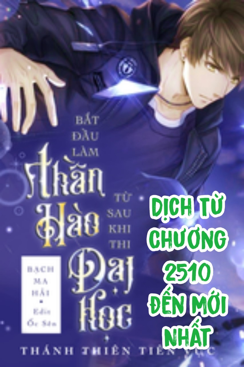 Bắt Đầu Làm Thần Hào Từ Sau Khi Thi Đại Học ( Dịch Từ chương 2510 )