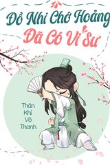 Đồ Nhi chớ hoảng đã có Vi Sư ! (Dịch)