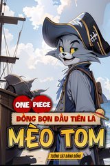 One Piece: Đồng Bọn Đầu Tiên Là Mèo Tom ( Dịch Full)