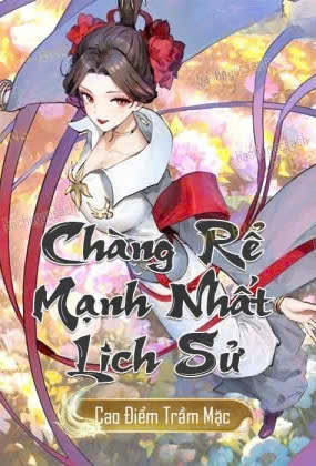 Chàng Rể Mạnh Nhất Lịch Sử - Người ở rể mạnh nhất lịch Sử - Sử Thượng Tối Cường Chuế Tế (Dịch Full)