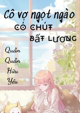 Cô Vợ Ngọt Ngào Có Chút Bất Lương ( Dịch Full )