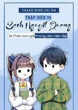 Thập Niên 70: Bạch Nguyệt Quang Là Thiên Kim Giả Trong Văn Niên Đại (Bản Dịch Full)