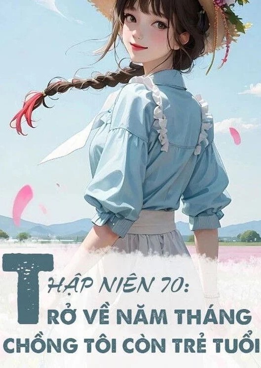 Thập Niên 70: Trở Về Năm Tháng Chồng Tôi Còn Trẻ Tuổi ( Dịch Full )