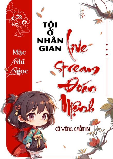 Tôi Ở Nhân Gian Live Stream Đoán Mệnh (Dịch)