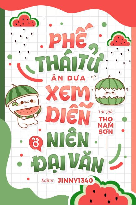 Phế Thái Tử Ăn Dưa Xem Diễn Ở Niên Đại Văn ( Dịch Full )