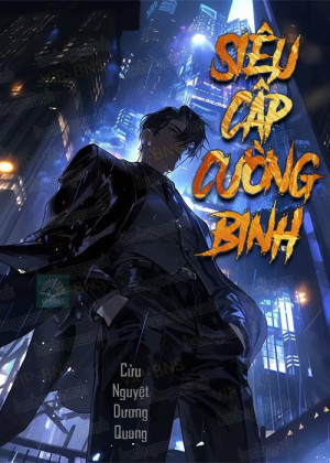 Siêu Cấp Cường Binh ( Dịch Full )