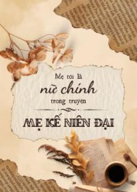 Mẹ Tôi Là Nữ Chính Trong Truyện Mẹ Kế Niên Đại ( Dịch Full )
