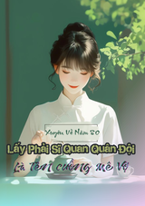 Xuyên Về Năm 80, Lấy Phải Sĩ Quan Quân Đội Là Tên Cuồng Mê Vợ (Dịch Full)