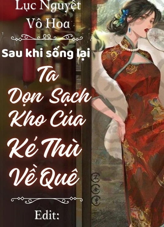 Thập Niên 70: Sau Khi Sống Lại Ta Dọn Sạch Kho Của Kẻ Thù Về Quê ( Dịch Full )