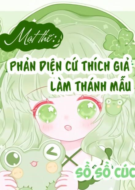 Mạt Thế: Phản Diện Cứ Thích Giả Làm Thánh Mẫu (Dịch Full)