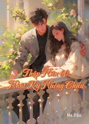 Thập Niên 60: Nhật Ký Nuông Chiều ( Dịch Full )