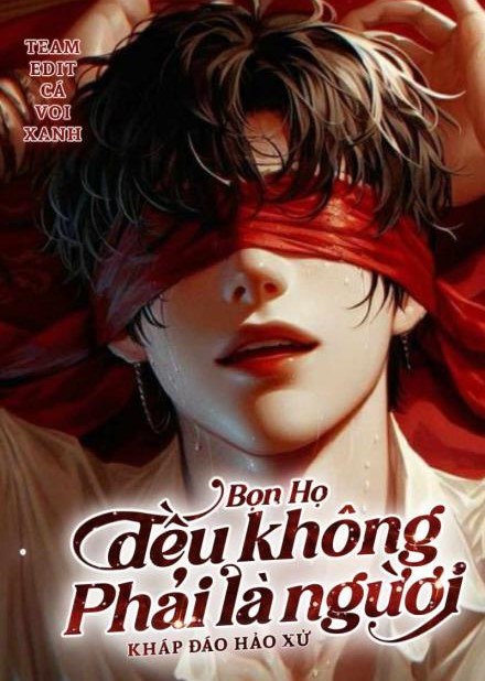 Bọn Họ Đều Không Phải Là Người! ( Dịch Full )