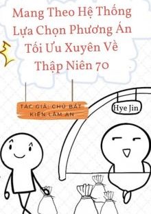 Mang Theo Hệ Thống Lựa Chọn Phương Án Tối Ưu Xuyên Về Thập Niên 70 ( Dịch Full )