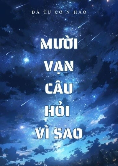 Mười Vạn Câu Hỏi Vì Sao ( Dịch Full )