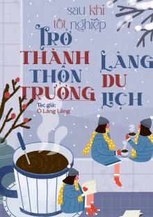 Sau Khi Tốt Nghiệp, Trở Thành Thôn Trưởng Làng Du Lịch ( Dịch Full )