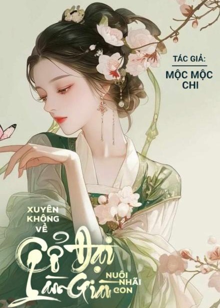 Xuyên Không Về Cổ Đại Làm Giàu Nuôi Nhãi Con ( Dịch Full )