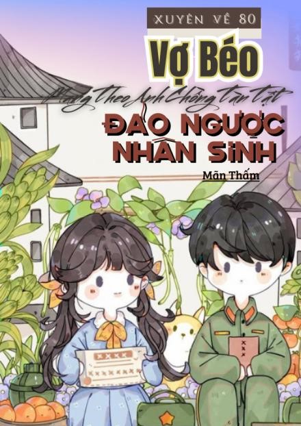 Xuyên Về 80, Vợ Béo Mang Theo Anh Chồng Tàn Tật, Đảo Ngược Nhân Sinh