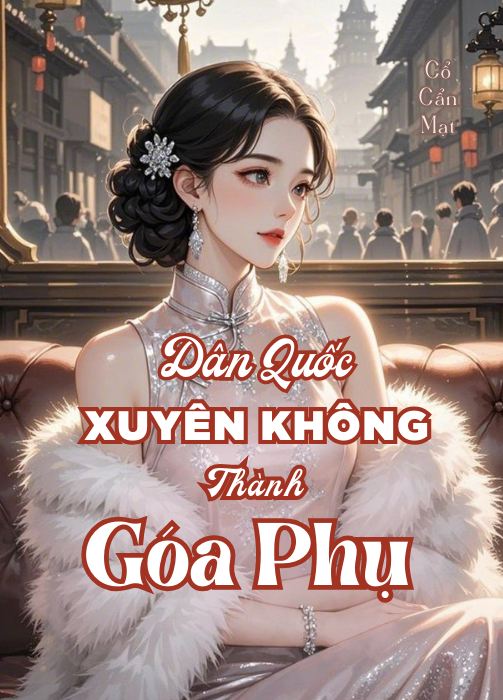 Nữ Nhân Tài Y Học Xuyên Thành Góa Phụ Thời Dân Quốc Làm Giàu Cùng Hệ Thống