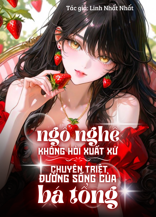 Ngô Nghê Không Hỏi Xuất Xứ, Chuyên Triệt Đường Sống Của Bá Tổng ( Dịch Full )