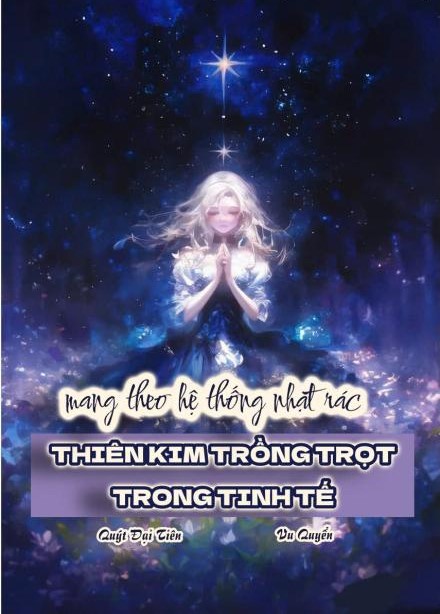 Mang Theo Hệ Thống Nhặt Rác, Thiên Kim Trồng Trọt Trong Tinh Tế ( Dịch Full )