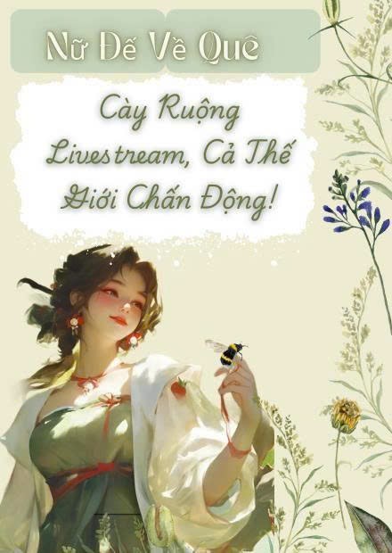Nữ Đế Về Quê: Cày Ruộng Livestream, Cả Thế Giới Chấn Động ( Dịch Full )