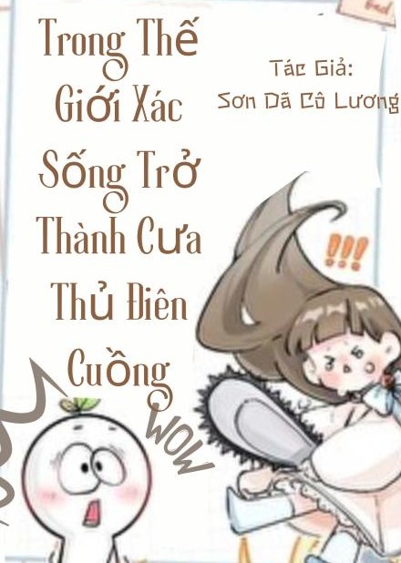 Trong Thế Giới Xác Sống Trở Thành Cưa Thủ Điên Cuồng ( Dịch Full )