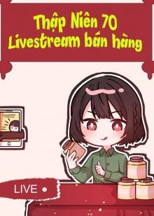 Thập Niên 70: Livestream Bán Hàng